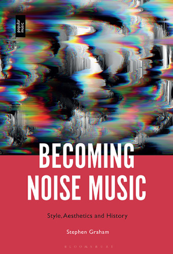 Becoming Noise Music: Style, Aesthetics and History
