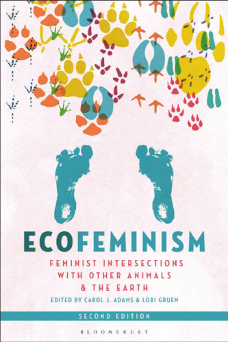 Ecofeminism, Second Edition: Feminist Intersections with Other Animals and the Earth
