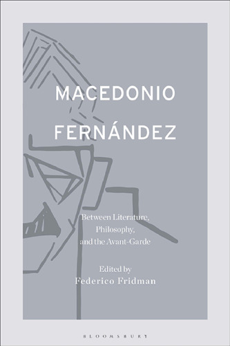 Macedonio Fernández: Between Literature, Philosophy, and the Avant-Garde