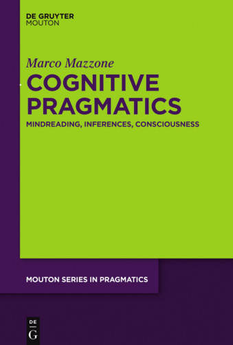 Cognitive Pragmatics: Mindreading, Inferences, Consciousness