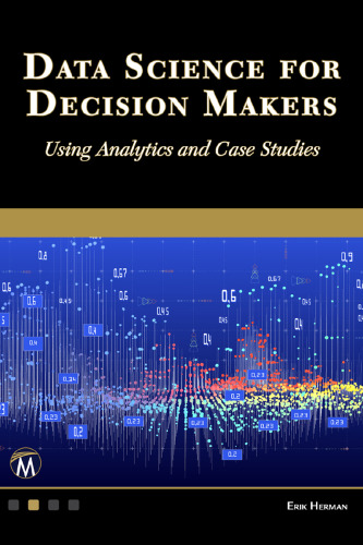 Data Science for Decision Makers: Using Analytics and Case Studies