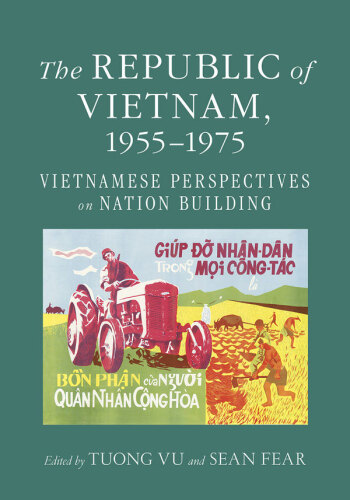 The Republic of Vietnam, 1955–1975: Vietnamese Perspectives on Nation Building