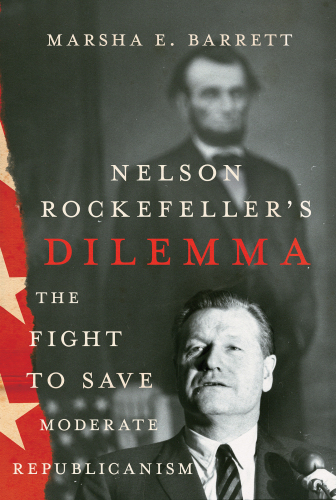 Nelson Rockefeller's Dilemma - The Fight to Save Moderate Republicanism