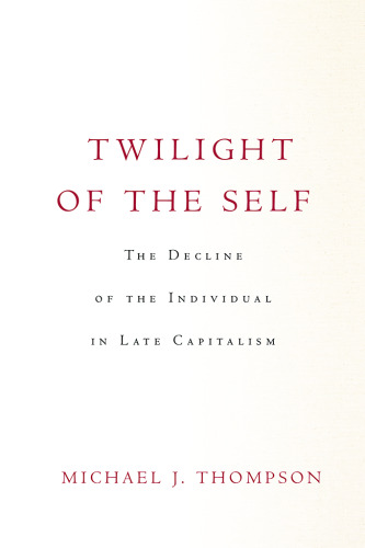 Twilight of the Self: The Decline of the Individual in Late Capitalism