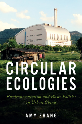 Circular Ecologies Environmentalism and Waste Politics in Urban China