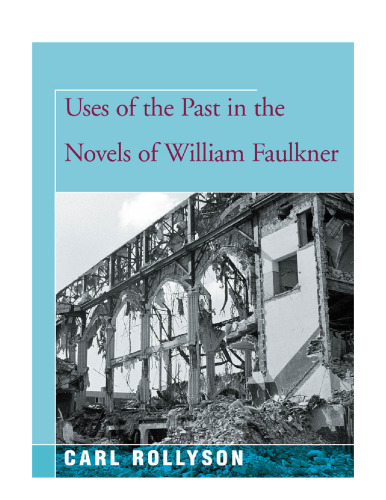 Uses of the Past in the Novels of William Faulkner