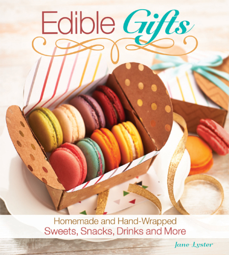 Edible Gifts: Homemade and Hand-Wrapped Sweets, Snacks, Drinks, and More