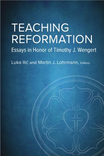 Teaching Reformation: Essays in Honor of Timothy J. Wengert