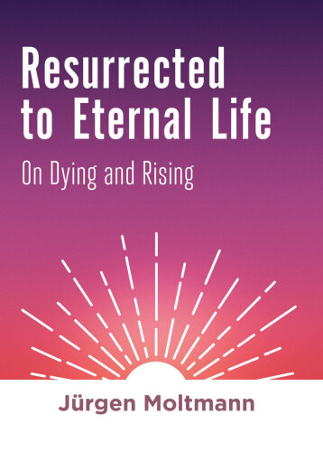 Resurrected to Eternal Life: On Dying and Rising