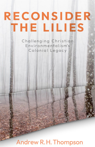 Reconsider the Lilies: Challenging Christian Environmentalism's Colonial Legacy