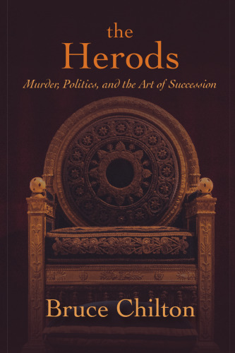 The Herods: Murder, Politics, and the Art of Succession