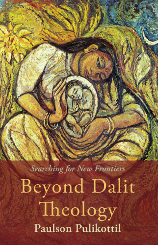 Beyond Dalit Theology : Searching for New Frontiers