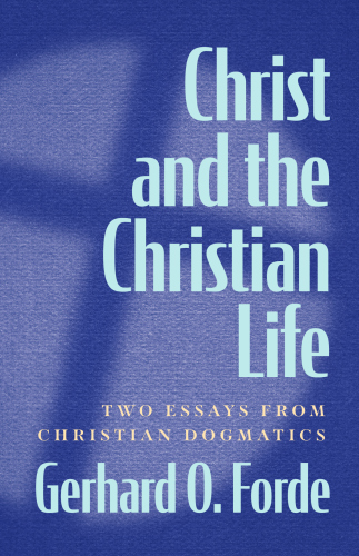 Christ and the Christian Life : Two Essays from Christian Dogmatics