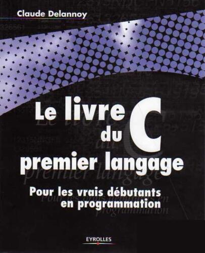 Le livre du C pour les vrais débutants en programmation