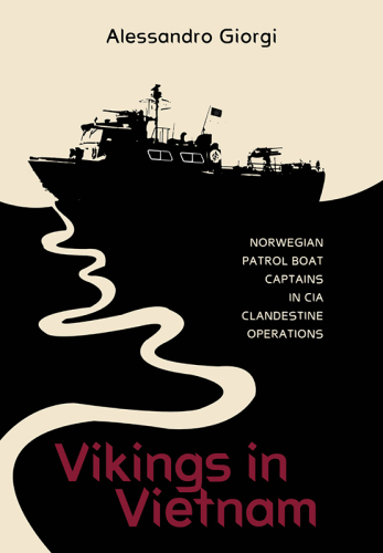 Vikings in Vietnam - Norwegian Patrol Boat Captains in CIA Clandestine Operations