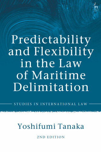 Predictability and Flexibility in the Law of Maritime Delimitation Volume Second Edition