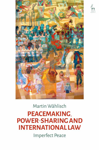 Peacemaking, Power-Sharing and International Law: Imperfect Peace: Imperfect Peace