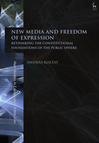 New Media and Freedom of Expression: Rethinking the Constitutional Foundations of the Public Sphere