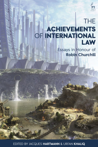 The Achievements of International Law: Essays in Honour of Robin Churchill