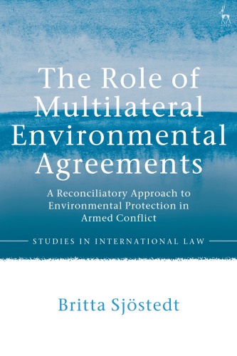 The Role of Multilateral Environmental Agreements: A Reconciliatory Approach to Environmental Protection in Armed Conflict