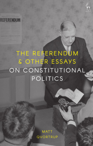 The Referendum and other Essays on Constitutional Politics