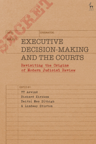 Executive Decision-Making and the Courts: Revisiting the Origins of Modern Judicial Review