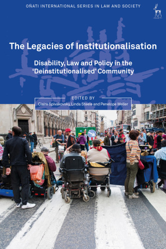 The Legacies of Institutionalisation: Disability, Law and Policy in the ‘Deinstitutionalised’ Community