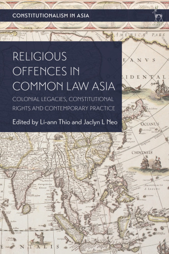 Religious Offences in Common Law Asia: Colonial Legacies, Constitutional Rights and Contemporary Practice