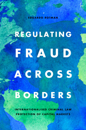 Regulating Fraud Across Borders: Internationalised Criminal Law Protection of Capital Markets