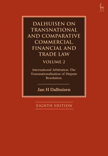 Dalhuisen on Transnational and Comparative Commercial, Financial and Trade Law Volume 2: International Arbitration. The Transnationalisation of Dispute Resolution