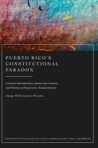 Puerto Rico’s Constitutional Paradox: Colonial Subordination, Democratic Tension, and Promise of Progressive Transformation