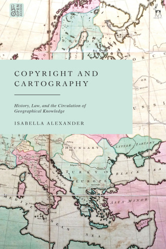 Copyright and Cartography: History, Law, and the Circulation of Geographical Knowledge
