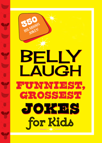 Belly Laugh Funniest, Grossest Jokes for Kids: 350 Hilarious Jokes!