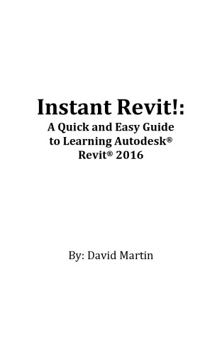 Instant Revit!: A Quick and Easy Guide to Learning Autodesk® Revit® 2016