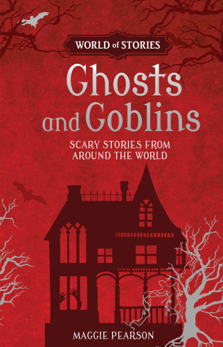 Ghosts and Goblins: Scary Stories from Around the World