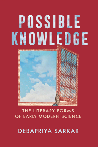 Possible Knowledge The Literary Forms of Early Modern Science