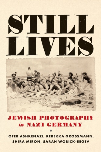 Still Lives : Jewish Photography in Nazi Germany