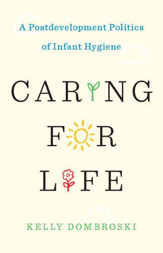 Caring for Life : A Postdevelopment Politics of Infant Hygiene