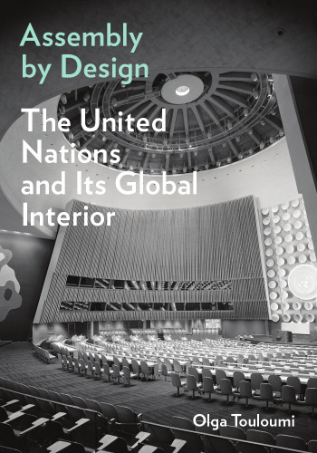 Assembly by Design: The United Nations and Its Global Interior