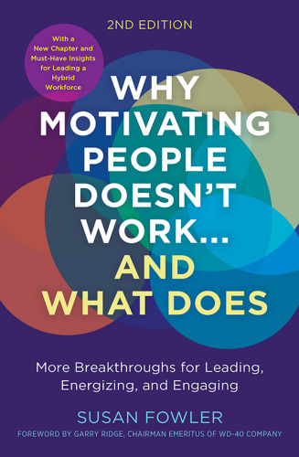 Why Motivating People Doesn’t Work . . . and What Does, Second Edition
