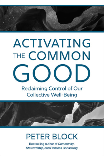 Activating the Common Good : Reclaiming Control of Our Collective Well-Being