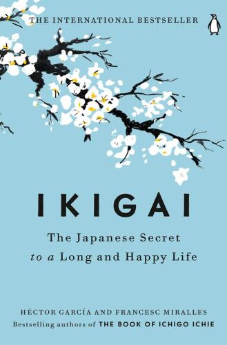 Ikigai: The Japanese Secret to a Long and Happy Life