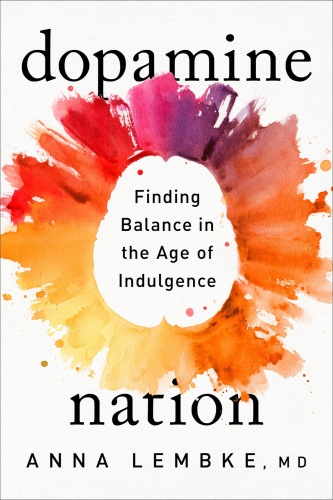 Dopamine Nation : Finding Balance in the Age of Indulgence
