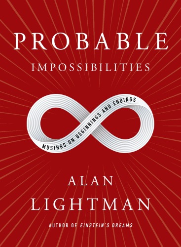 Probable Impossibilities : Musings on Beginnings and Endings