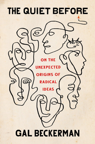 The Quiet Before - On the Unexpected Origins of Radical Ideas
