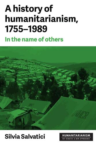 A History of Humanitarianism, 1755–1989: In the Name of Others