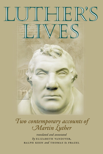 Luther's lives: Two contemporary accounts of Martin Luther