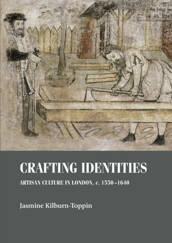 Crafting identities: Artisan culture in London, c. 1550–1640