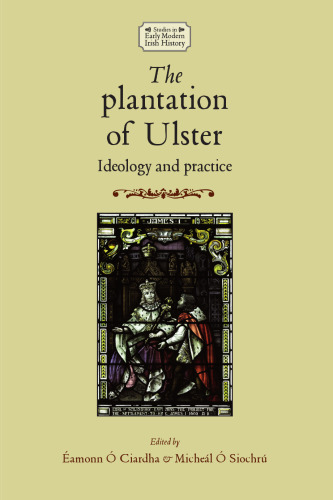 The Plantation of Ulster : Ideology and Practice