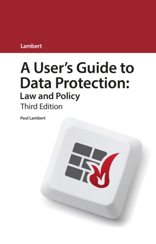 A User’s Guide to Data Protection: Law and Policy